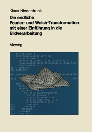 Die endliche Fourier- und Walsh-Transformation mit einer Einführung in die Bildverarbeitung Eine anwendungsorientierte Darstellung mit FORTRAN 77-Programmen