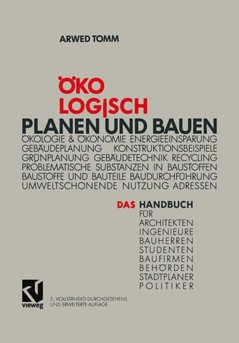 Ökologisch planen und bauen das Handbuch für Architekten, Ingenieure, Bauherren, Studenten, Baufirmen, Behörden, Stadtplaner, Politiker