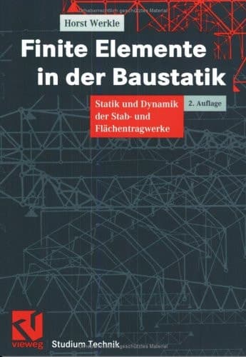 Finite Elemente in der Baustatik Statik und Dynamik der Stab- und Flächentragwerke ; mit 36 Tabellen und zahlreichen Beispielen