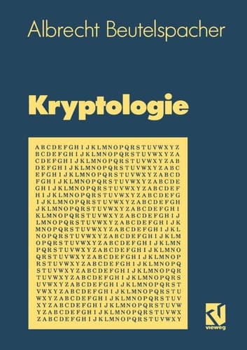 Kryptologie Eine Einführung in die Wissenschaft vom Verschlüsseln, Verbergen und Verheimlichen. Ohne alle Geheimniskrämerei, aber nicht ohne hinterlistigen Schalk, dargestellt zum Nutzen und Ergötzen des allgemeinen Publikums