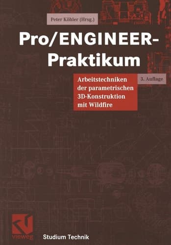 Pro-ENGINEER-Praktikum Arbeitstechniken der parametrischen 3D-Konstruktion mit Wildfire ; mit 22 Tabellen