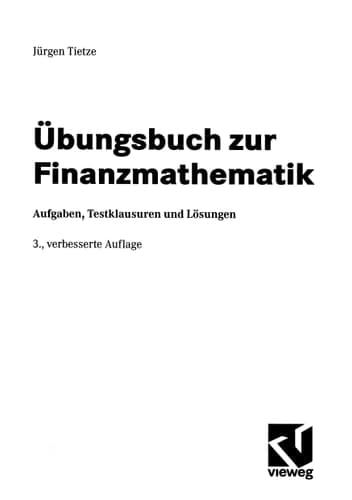Übungsbuch zur Finanzmathematik Aufgaben, Testklausuren und Lösungen