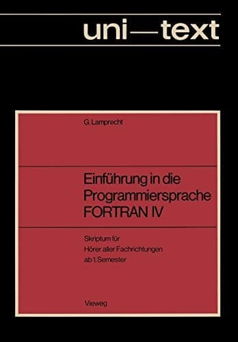 Einführung in die Programmiersprache FORTRAN IV Anleitung zum Selbstudium Skriptum für Hörer aller Fachrichtungen ab 1. Semester