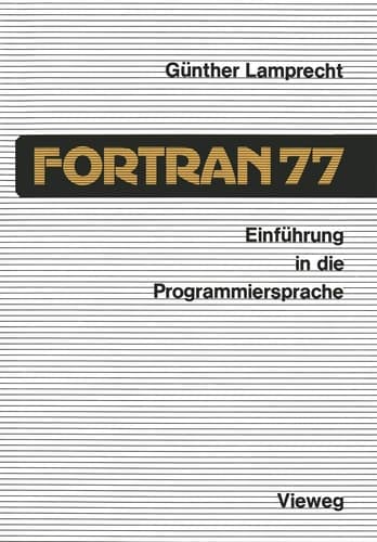 Einführung in die Programmiersprache FORTRAN 77 Anleitung zum Selbststudium