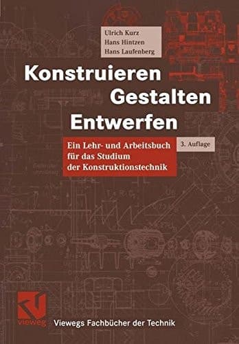 Konstruieren, Gestalten, Entwerfen Lehr- und Arbeitsbuch für das Studium der Konstruktionstechnik
