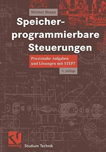 Speicherprogrammierbare Steuerungen Praxisnahe Aufgaben und Lösungen mit STEP 7
