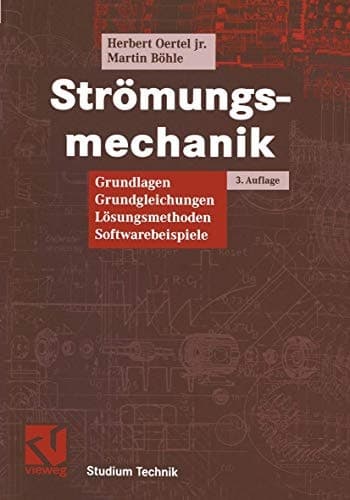 Strömungsmechanik Grundlagen, Grundgleichungen, Lösungsmethoden, Softwarebeispiele