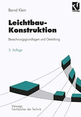 Leichtbau-Konstruktion Berechnungsgrundlagen und Gestaltung ; mit 58 Tabellen und umfangreichen Übungsaufgaben zu allen Kapiteln des Lehrbuchs
