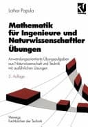 Mathematik für Ingenieure und Naturwissenschaftler Übungen ; anwendungsorientierte Übungsaufgaben aus Naturwissenschaft und Technik mit ausführlichen Lösungen ; 188 Übungsaufgaben mit Lösungen und ein Anhang Physikalische Grundlagen