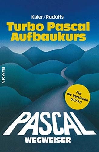 Turbo Pascal-Wegweiser Aufbaukurs Für die Versionen 5.0 und 5.5