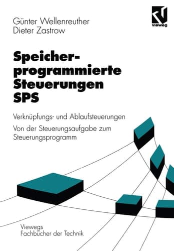 Speicherprogrammierte Steuerungen SPS Verknüpfungs- und Ablaufsteuerungen Von der Steuerungsaufgabe zum Steuerprogramm