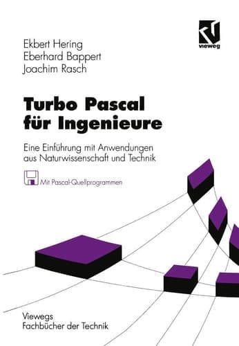 Turbo Pascal für Ingenieure: Eine Einführung mit Anwendungen aus Naturwissenschaft und Technik (Viewegs Fachbücher der Technik) (German Edition)