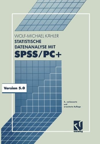 Statistische Datenanalyse mit SPSS/PC+ Eine Einführung in Grundlagen und Anwendung