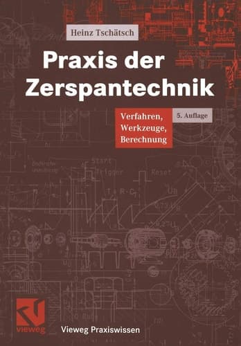 Praxis der Zerspantechnik Verfahren, Werkzeuge, Berechnung
