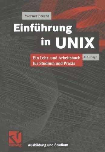 Einführung in UNIX Ein Lehr- und Arbeitsbuch für Studium und Praxis