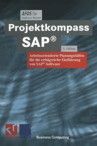 Projektkompass SAP® Arbeitsorientierte Planungshilfen für die erfolgreiche Einführung von SAP®-Software