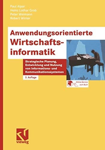 Anwendungsorientierte Wirtschaftsinformatik strategische Planung, Entwicklung und Nutzung von Informations- und Kommunikationssystemen