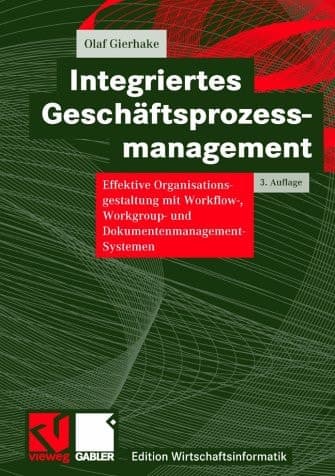 Integriertes Geschäftsprozessmanagement Effektive Organisationsgestaltung mit Workflow-, Workgroup- und Dokumentenmanagement-Systemen