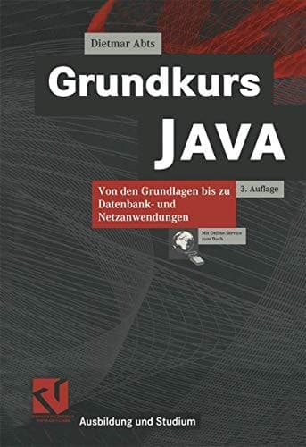 Grundkurs JAVA von den Grundlagen bis zu Datenbank- und Netzanwendungen