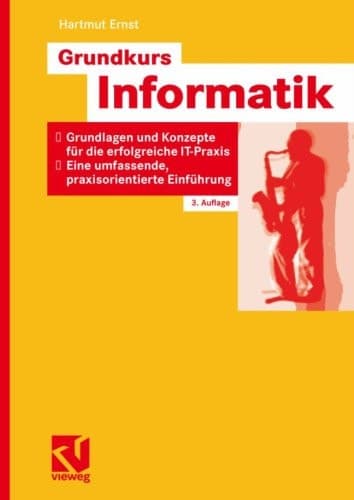 Grundkurs Informatik Grundlagen und Konzepte für die erfolgreiche IT-Praxis ; eine umfassende, praxisorientierte Einführung