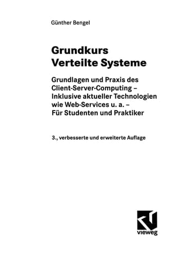 Grundkurs Verteilte Systeme Grundlagen und Praxis des Client-Server-Computing — Inklusive aktueller Technologien wie Web-Services u. a. — Für Studenten und Praktiker