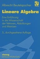Lineare Algebra eine Einführung in die Wissenschaft der Vektoren, Abbildungen und Matrizen ; mit liebevollen Erklärungen, einleuchtenden Beispielen und lohnenden Übungsaufgaben, nicht ohne lustige Sprüche, launigen Ton und leichte Ironie, dargestellt zu Nutzen der Studierenden der ersten Semester