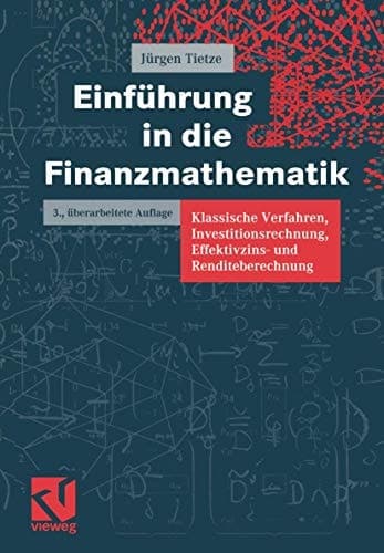 Einführung in die Finanzmathematik klassische Verfahren, Investitionsrechnung, Effektivzins- und Renditeberechnung ; mit über 500 Übungsaufgaben