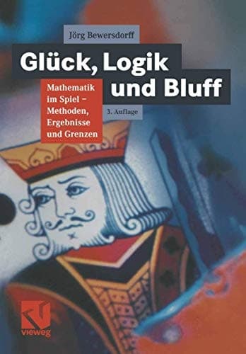 Glück, Logik und Bluff Mathematik im Spiel ; Methoden, Ergebnisse und Grenzen