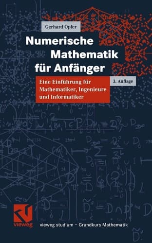 Numerische Mathematik für Anfänger eine Einführung für Mathematiker, Ingenieure und Informatiker ; mit zahlreichen Beispielen und Programmen