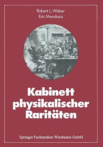 Kabinett physikalischer Raritäten Eine Anthologie zum Mit-, Nach- und Weiterdenken
