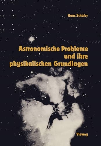 Astronomische Probleme und ihre physikalischen Grundlagen Eine Auswahl für Unterricht und Selbststudium