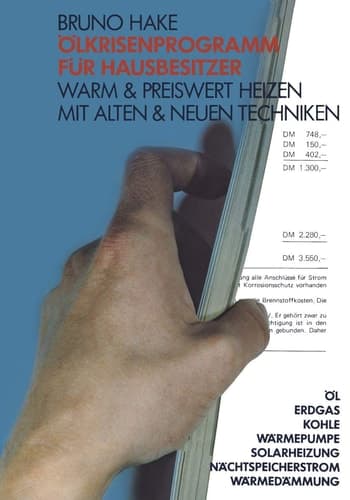 Ölkrisenprogramm für Hausbesitzer Warm & preiswert heizen mit alten & neuen Techniken ; Öl, Erdgas, Kohle, Wärmepumpe, Solarheizung, Nachtspeicherstrom, Wärmedämmung