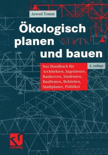 Ökologisch planen und bauen Das Handbuch für Architekten, Ingenieure, Bauherren, Studenten, Baufirmen, Behörden, Stadtplaner, Politiker
