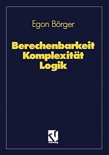 Berechenbarkeit Komplexität Logik Algorithmen, Sprachen und Kalküle unter besonderer Berücksichtigung ihrer Komplexität