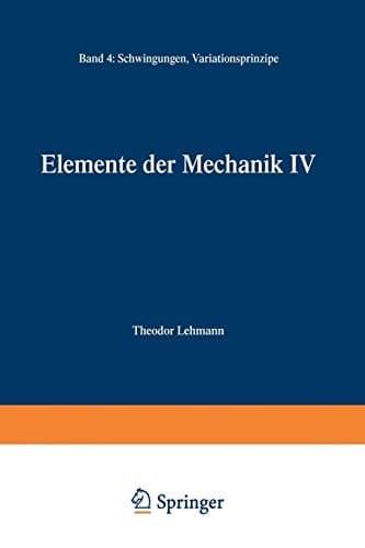 Elemente der Mechanik IV Schwingungen, Variationsprinzipe