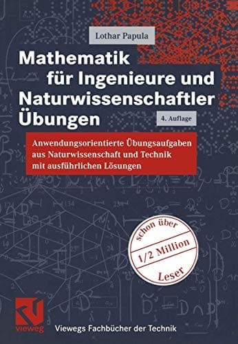 Mathematik für Ingenieure und Naturwissenschaftler Übungen ; anwendungsorientierte Übungsaufgaben aus Naturwissenschaft und Technik mit ausführlichen Lösungen ; 188 Übungsaufgaben mit Lösungen und ein Anhang Physikalische Grundlagen
