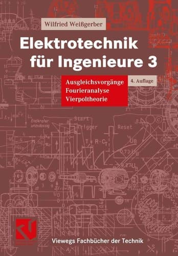 Elektrotechnik für Ingenieure 3. Ausgleichsvorgänge, Fourieranalyse, Vierpoltheorie. Ein Lehr- und Arbeitsbuch für das Grundstudium.