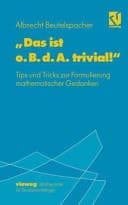 "Das ist o.B.d.A. trivial!" eine Gebrauchsanleitung zur Formulierung mathematischer Gedanken mit vielen praktischen Tips für Studierende der Mathematik und Informatik