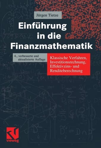 Einführung in die Finanzmathematik klassische Verfahren, Investitionsrechnung, Effektivzins- und Renditeberechnung ; mit über 500 Übungsaufgaben