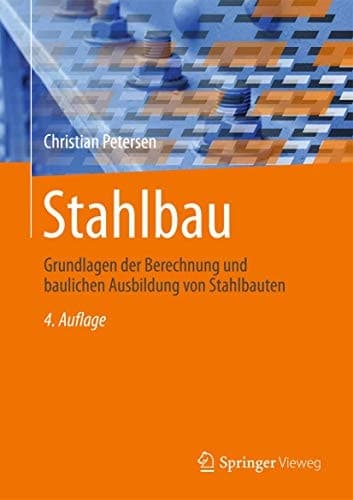 Stahlbau Grundlagen der Berechnung und baulichen Ausbildung von Stahlbauten