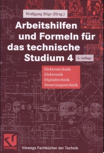 Arbeitshilfen und Formeln für das technische Studium. 4. Elektrotechnik, Elektronik, Digitaltechnik, Steuerungstechnik