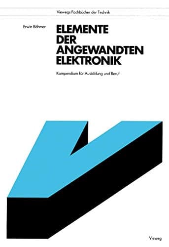 Elemente der angewandten Elektronik Kompendium für Ausbildung und Beruf