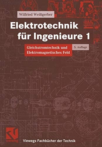 Elektrotechnik für Ingenieure Gleichstromtechnik und Elektromagnetisches Feld : ein Lehr- und Arbeitsbuch für das Grundstudium