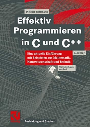 Effektiv programmieren in C und C+ eine aktuelle Einführung mit Beispielen aus Mathematik, Naturwissenschaft und Technik