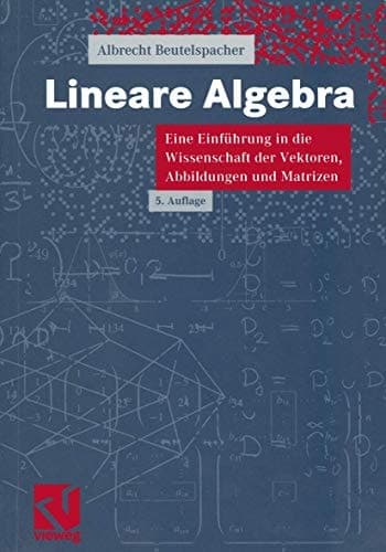 Lineare Algebra eine Einführung in die Wissenschaft der Vektoren, Abbildungen und Matrizen ; mit liebevollen Erklärungen, einleuchtenden Beispielen und lohnenden Übungsaufgaben, nicht ohne lustige Sprüche, launigen Ton und leichte Ironie, dargestellt zu Nutzen der Studierenden der ersten Semester