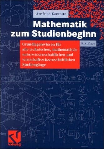 Mathematik zum Studienbeginn Grundlagenwissen für alle technischen, mathematisch-naturwissenschaftlichen und wirtschaftswissenschaftlichen Studiengänge