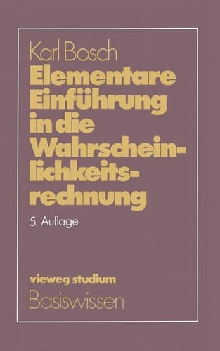 Elementare Einführung in die Wahrscheinlichkeitsrechnung Mit 82 Beispielen und 73 Übungsaufgaben mit vollständigem Lösungsweg