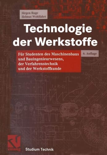 Technologie der Werkstoffe für Studenten des Maschinenbaus und Bauingenieurwesens, der Verfahrenstechnik und der Werkstoffkunde ; mit 66 Tabellen
