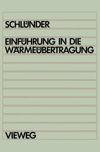 Einführung in die Wärmeübertragung Für Maschinenbauer, Verfahrenstechniker, Chemie-lngenieure, Chemiker, Physiker ab 4. Semester
