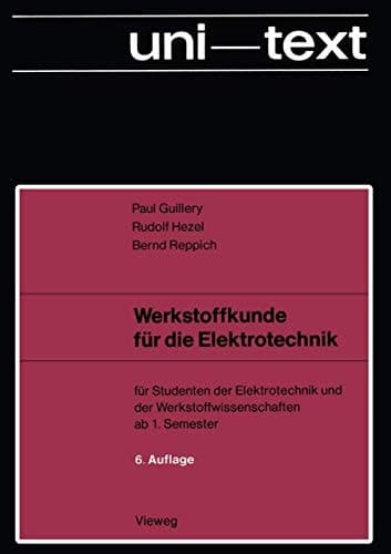 Werkstoffkunde für die Elektrotechnik für Studenten der Elektrotechnik und der Werkstoffwissenschaften ab 1. Semester